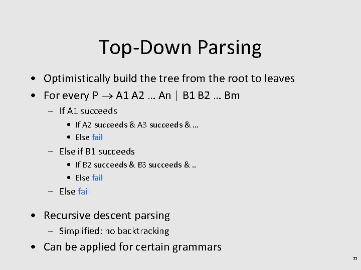 Top-Down Parsing • Optimistically build the tree from the root to leaves • For