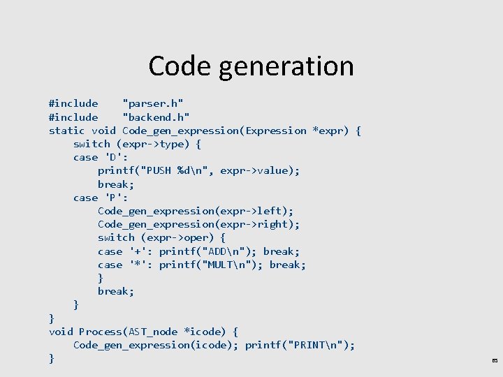 Code generation #include "parser. h" #include "backend. h" static void Code_gen_expression(Expression *expr) { switch