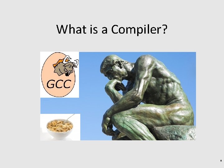 What is a Compiler? 8 