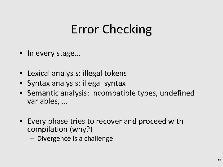 Error Checking • In every stage… • Lexical analysis: illegal tokens • Syntax analysis: