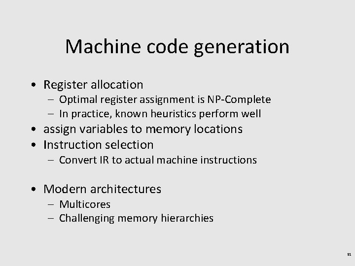 Machine code generation • Register allocation – Optimal register assignment is NP-Complete – In