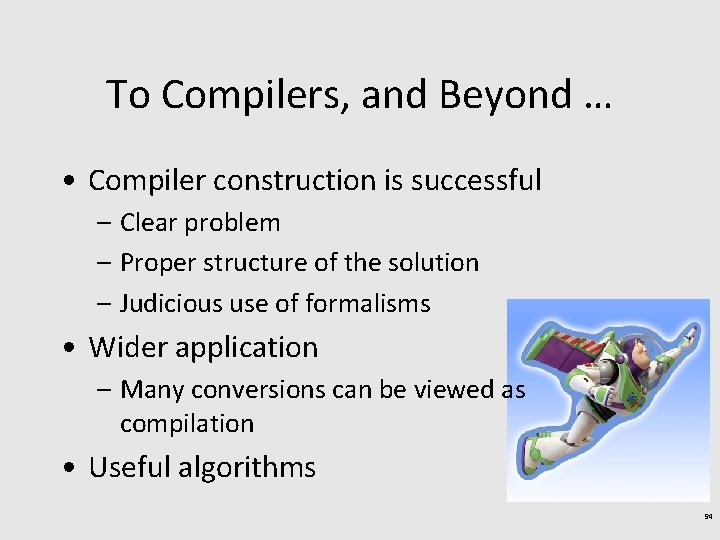 To Compilers, and Beyond … • Compiler construction is successful – Clear problem –