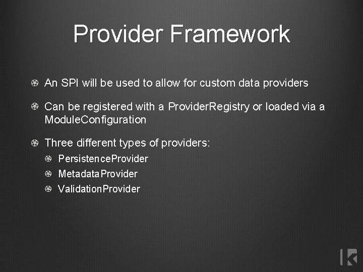 Provider Framework An SPI will be used to allow for custom data providers Can