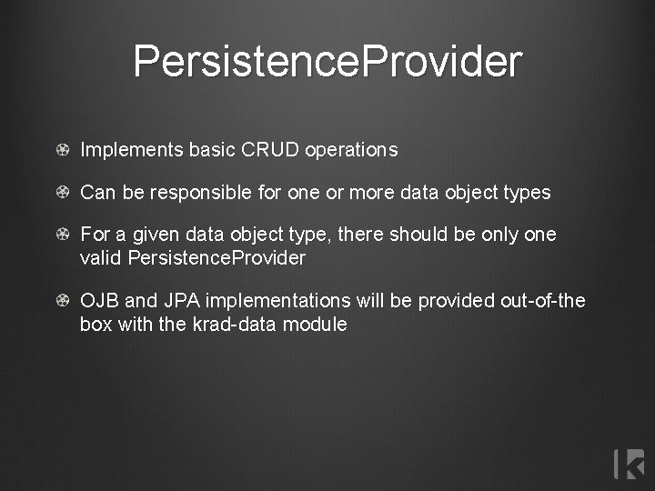 Persistence. Provider Implements basic CRUD operations Can be responsible for one or more data