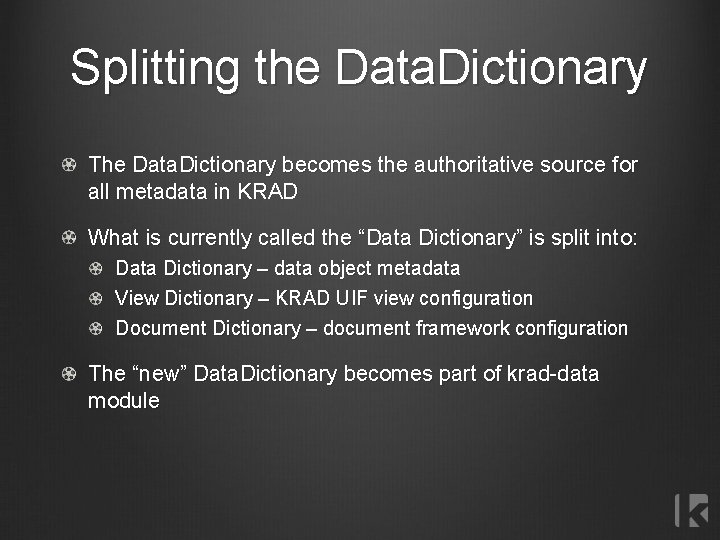 Splitting the Data. Dictionary The Data. Dictionary becomes the authoritative source for all metadata