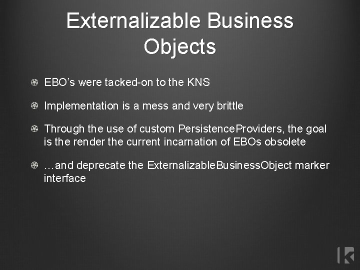 Externalizable Business Objects EBO’s were tacked-on to the KNS Implementation is a mess and