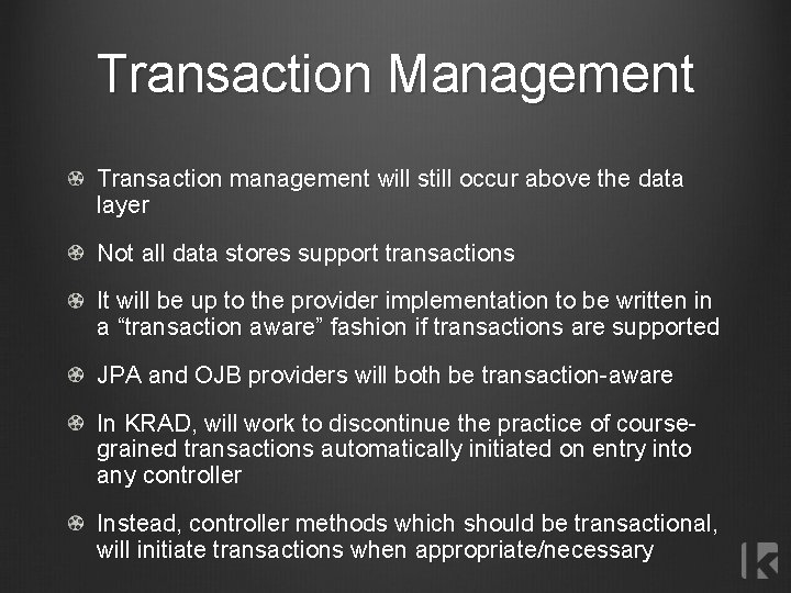 Transaction Management Transaction management will still occur above the data layer Not all data