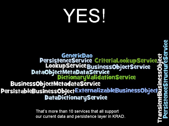 YES! That’s more than 10 services that all support our current data and persistence