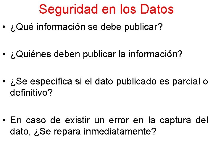 Seguridad en los Datos • ¿Qué información se debe publicar? • ¿Quiénes deben publicar