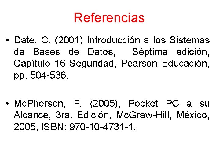 Referencias • Date, C. (2001) Introducción a los Sistemas de Bases de Datos, Séptima