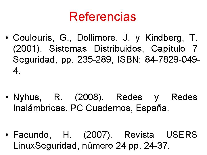 Referencias • Coulouris, G. , Dollimore, J. y Kindberg, T. (2001). Sistemas Distribuidos, Capítulo