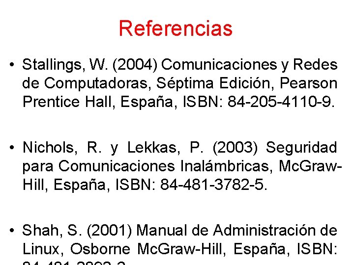 Referencias • Stallings, W. (2004) Comunicaciones y Redes de Computadoras, Séptima Edición, Pearson Prentice