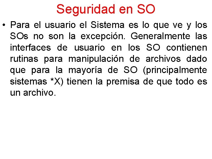 Seguridad en SO • Para el usuario el Sistema es lo que ve y