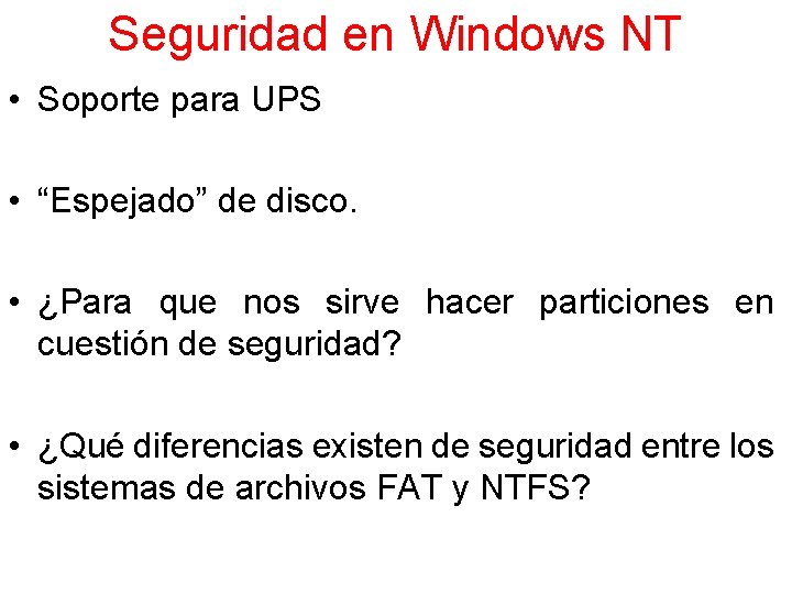 Seguridad en Windows NT • Soporte para UPS • “Espejado” de disco. • ¿Para