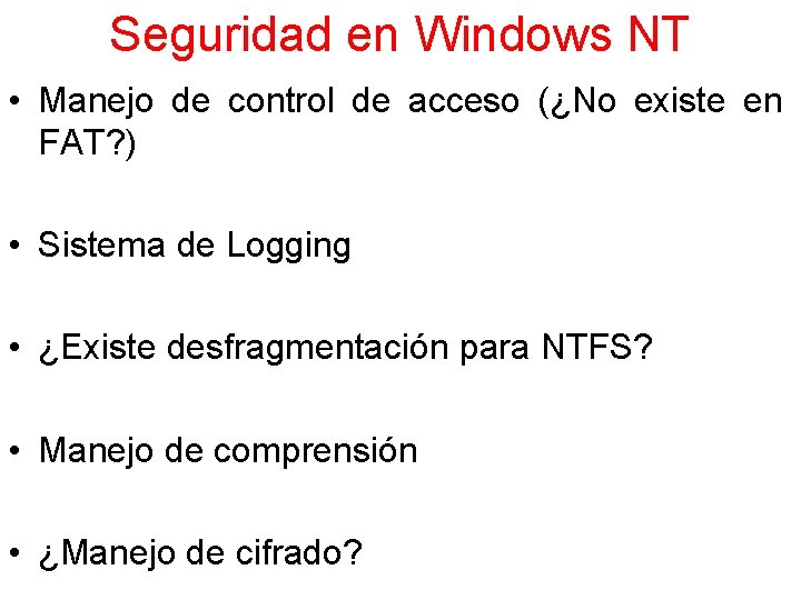 Seguridad en Windows NT • Manejo de control de acceso (¿No existe en FAT?