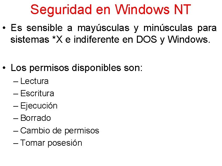 Seguridad en Windows NT • Es sensible a mayúsculas y minúsculas para sistemas *X