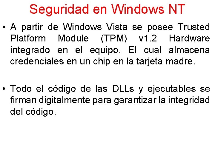Seguridad en Windows NT • A partir de Windows Vista se posee Trusted Platform