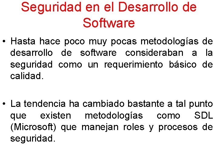 Seguridad en el Desarrollo de Software • Hasta hace poco muy pocas metodologías de