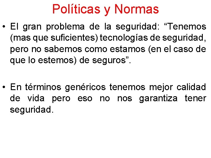 Políticas y Normas • El gran problema de la seguridad: “Tenemos (mas que suficientes)