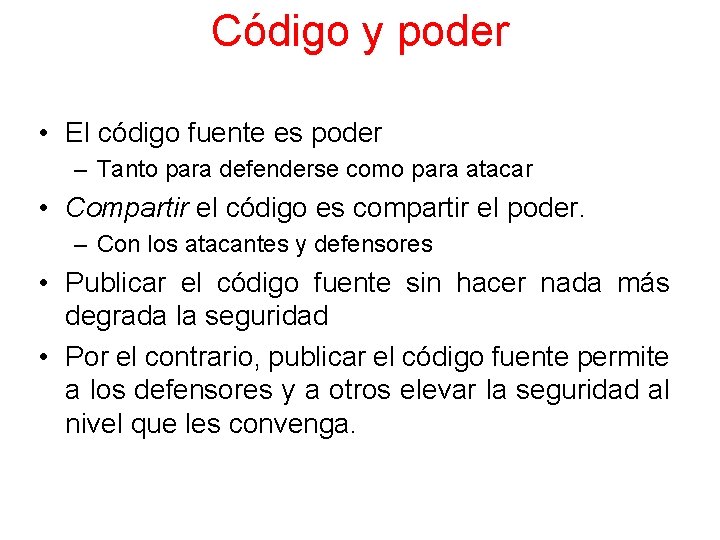 Código y poder • El código fuente es poder – Tanto para defenderse como