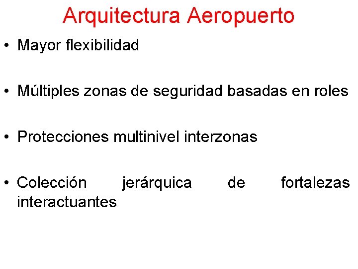 Arquitectura Aeropuerto • Mayor flexibilidad • Múltiples zonas de seguridad basadas en roles •