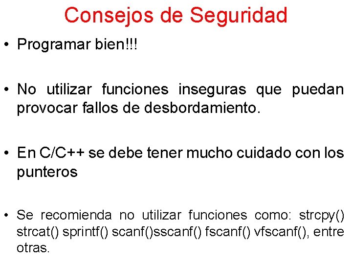 Consejos de Seguridad • Programar bien!!! • No utilizar funciones inseguras que puedan provocar