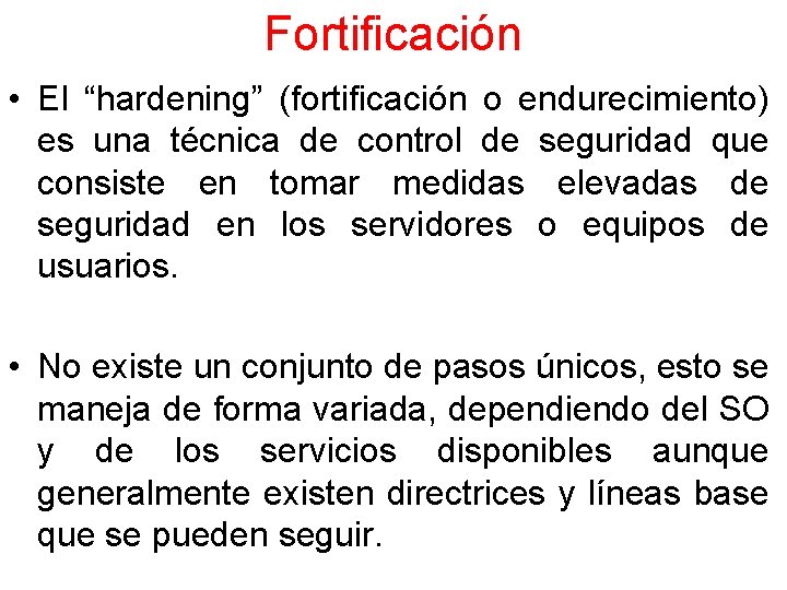 Fortificación • El “hardening” (fortificación o endurecimiento) es una técnica de control de seguridad