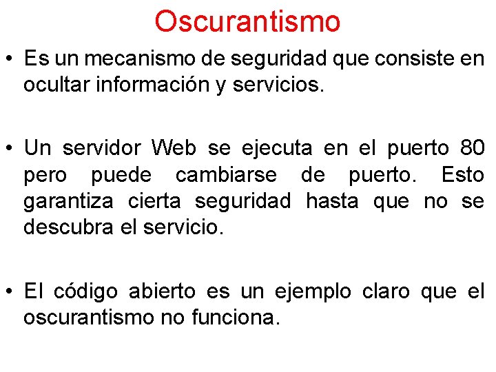 Oscurantismo • Es un mecanismo de seguridad que consiste en ocultar información y servicios.