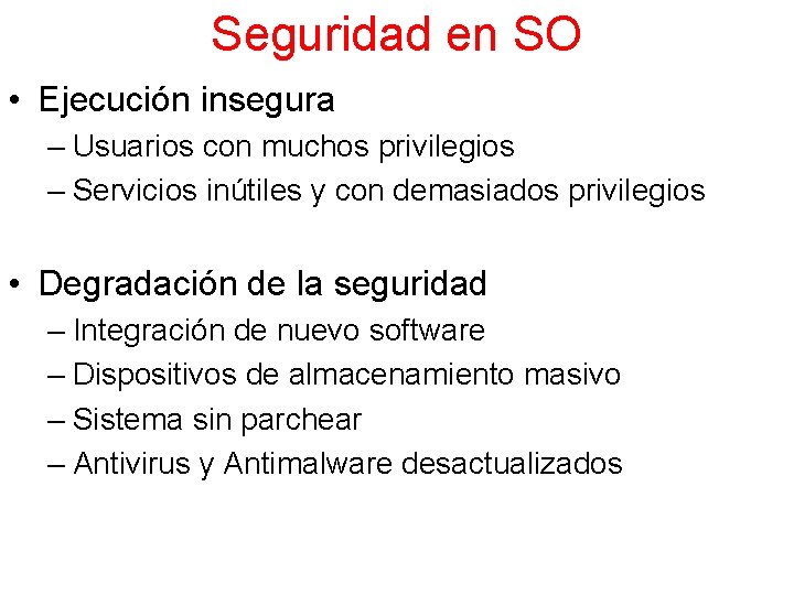 Seguridad en SO • Ejecución insegura – Usuarios con muchos privilegios – Servicios inútiles