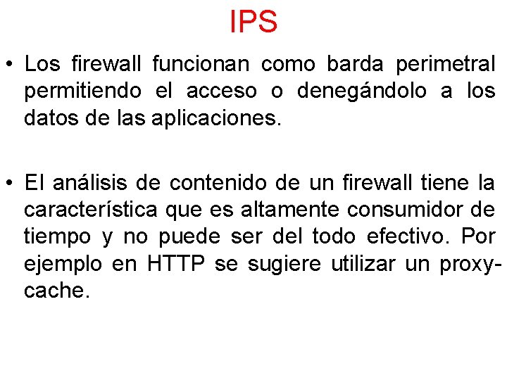 IPS • Los firewall funcionan como barda perimetral permitiendo el acceso o denegándolo a