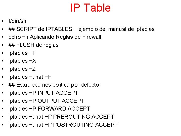 IP Table • • • • !/bin/sh ## SCRIPT de IPTABLES − ejemplo del