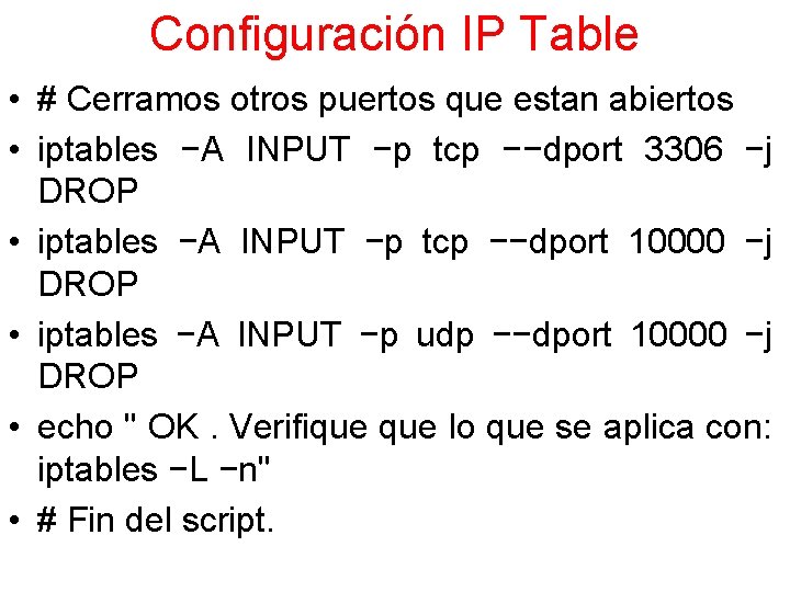 Configuración IP Table • # Cerramos otros puertos que estan abiertos • iptables −A