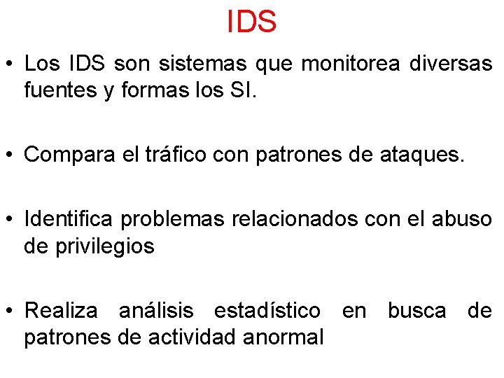 IDS • Los IDS son sistemas que monitorea diversas fuentes y formas los SI.