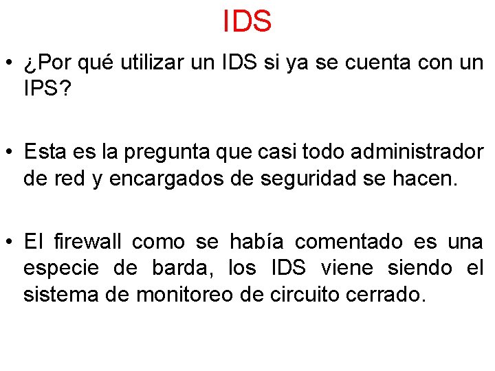 IDS • ¿Por qué utilizar un IDS si ya se cuenta con un IPS?