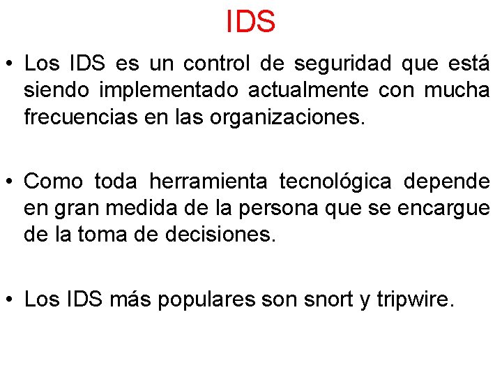IDS • Los IDS es un control de seguridad que está siendo implementado actualmente