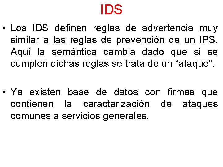 IDS • Los IDS definen reglas de advertencia muy similar a las reglas de