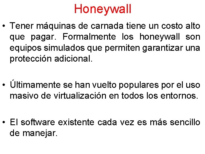 Honeywall • Tener máquinas de carnada tiene un costo alto que pagar. Formalmente los