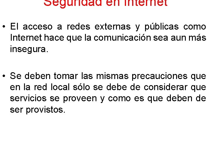 Seguridad en Internet • El acceso a redes externas y públicas como Internet hace