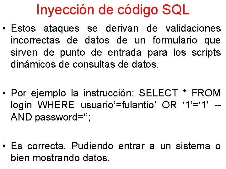 Inyección de código SQL • Estos ataques se derivan de validaciones incorrectas de datos