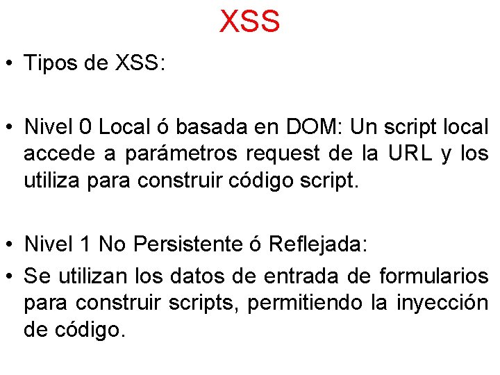 XSS • Tipos de XSS: • Nivel 0 Local ó basada en DOM: Un