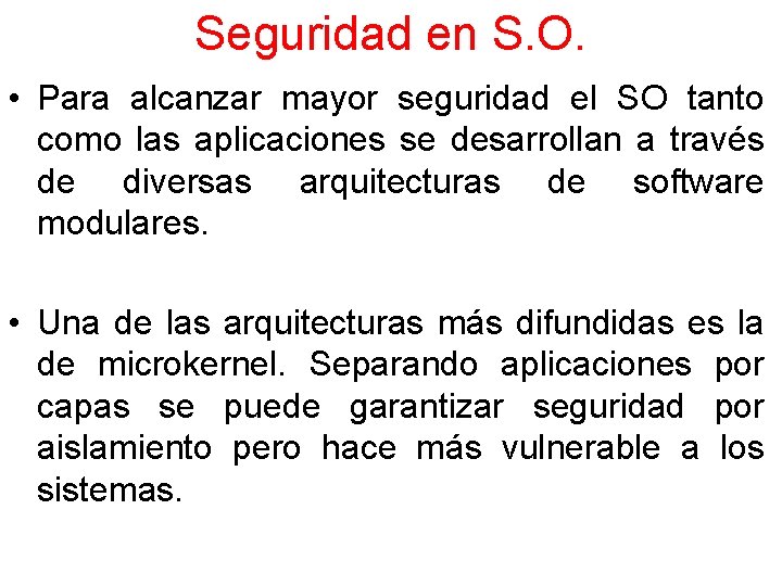 Seguridad en S. O. • Para alcanzar mayor seguridad el SO tanto como las