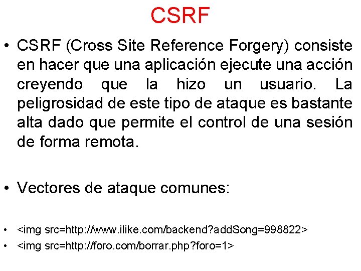 CSRF • CSRF (Cross Site Reference Forgery) consiste en hacer que una aplicación ejecute