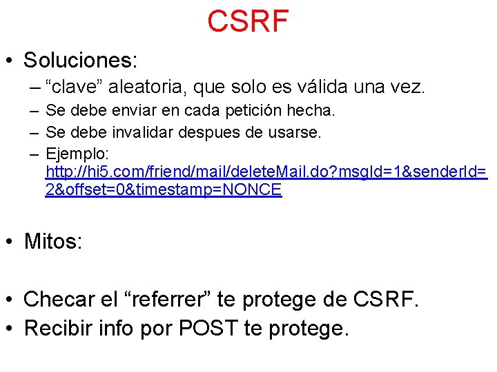 CSRF • Soluciones: – “clave” aleatoria, que solo es válida una vez. – Se