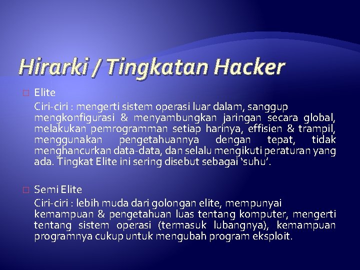 Hirarki / Tingkatan Hacker � Elite Ciri-ciri : mengerti sistem operasi luar dalam, sanggup