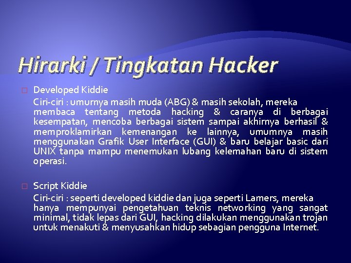 Hirarki / Tingkatan Hacker � Developed Kiddie Ciri-ciri : umurnya masih muda (ABG) &