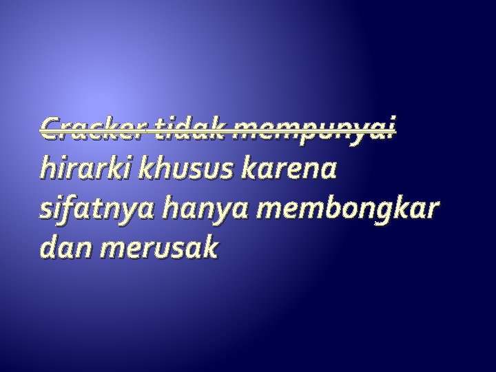 Cracker tidak mempunyai hirarki khusus karena sifatnya hanya membongkar dan merusak 