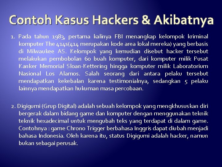 Contoh Kasus Hackers & Akibatnya 1. Pada tahun 1983, pertama kalinya FBI menangkap kelompok