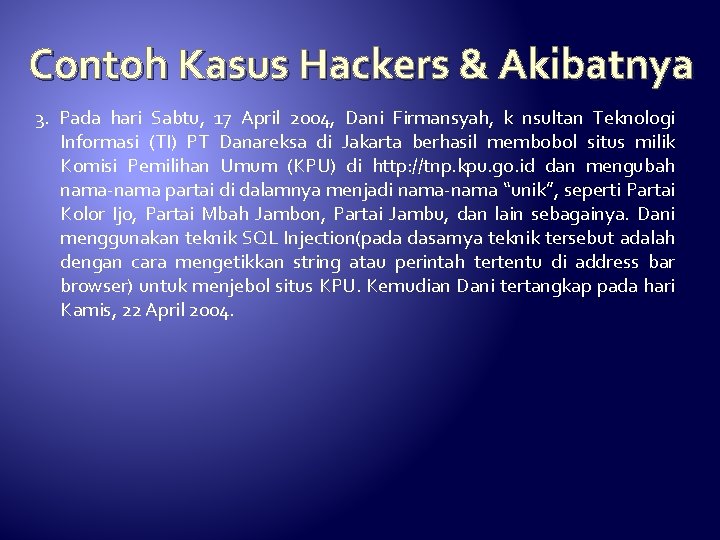 Contoh Kasus Hackers & Akibatnya 3. Pada hari Sabtu, 17 April 2004, Dani Firmansyah,