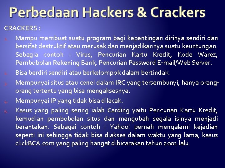 Perbedaan Hackers & Crackers CRACKERS : 1. Mampu membuat suatu program bagi kepentingan dirinya