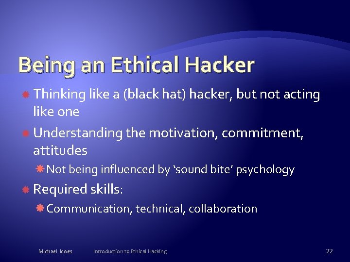 Being an Ethical Hacker Thinking like a (black hat) hacker, but not acting like